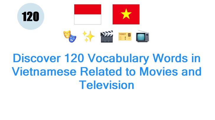Discover 120 Vocabulary Words in Vietnamese Related to Movies and Television